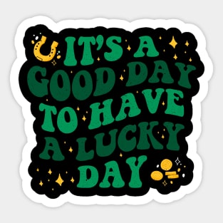 It’s A Good Day To Have A Lucky Day St Patricks Day Sticker